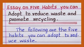 Essay on Five Habits you can adopt to reduce waste and promote recycling in English [upl. by Ecnarretal]