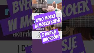 BYŁO MORZE W MORZU KOŁEK  gitara akordy 3 wersje [upl. by Cirle553]