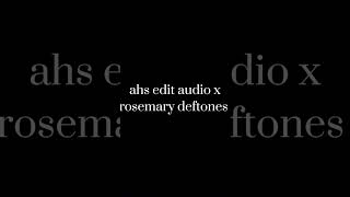 ahs x rosemary deftones edit audio check desc [upl. by Dirk]