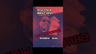 NOW YOU A SINGLE MOM audio x brandonjamal [upl. by Htebazile996]