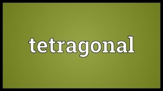 Tetragonal Meaning [upl. by Enellij148]