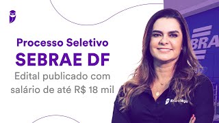 Processo Seletivo SEBRAE DF Edital publicado com salário de até R 18 mil [upl. by Farro]