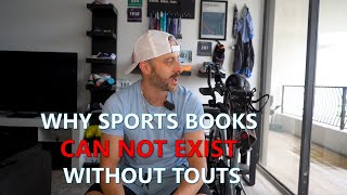 Why Sportsbooks NEED TOUTS in Order to SURVIVE Business Model Cant Work Without Them [upl. by Nariko]