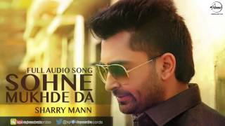 Sohne Mukhde Da Full Audio Song  Sharry Mann  Punjabi Song Collection  Speed Records [upl. by Nycila]