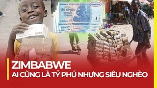 ZIMBABWE AI CŨNG LÀ TỶ PHÚ NHƯNG SIÊU NGHÈO [upl. by Araldo]