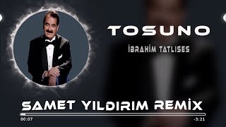 Ibrahim Tatlıses  Tosuno  Samet Yıldırım Remix [upl. by Farver]