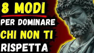 DOMINA CHI NON TI RISPETTA con QUESTI 8 MODI Stoici e PRENDI il CONTROLLO  Stoicismo [upl. by Rdnaskela]