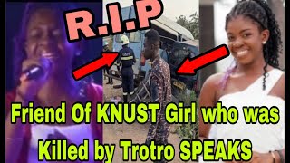 BREAKING T£ARS FLOW AS FRIEND OF KNUST GIRL WHO WAS KLLED BY TR0TR0 SPEAKS🔥 [upl. by Diannne]