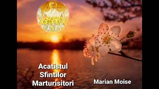 Acatistul Sfinţilor Mărturisitori  Marian Moise [upl. by Kunz]