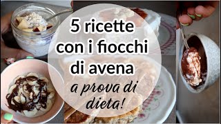 5 RICETTE SANE PER STARE IN FORMA CON I FIOCCHI DI AVENA  colazioni a prova di dieta e golose [upl. by Ierna]