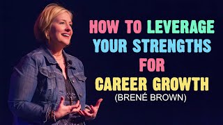 How to Leverage Your Strengths for Career Growth  Brené Brown  Motivational Video motivation [upl. by Liv993]