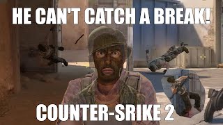 HE CANT CATCH A BREAK  COUNTERSTRIKE 2 [upl. by Yltsew]