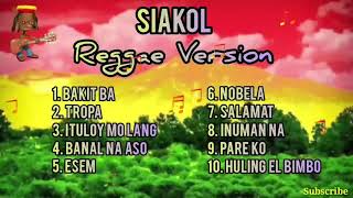 Siakol Nonstop Songs Reggae Version  Tunog Kayle [upl. by Nadean]