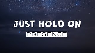 Presence  Just Hold On  Lyrics [upl. by Assen]