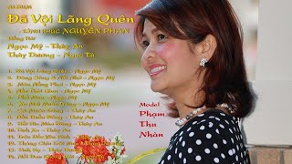 Album Ðã Vội Lãng Quên Nguyên Phan  Model Phạm Thu Nhàn [upl. by Attena]