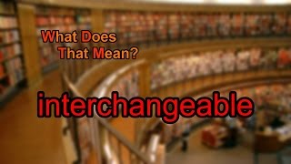 What does interchangeable mean [upl. by Norek]