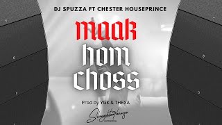 Dj Spuzza ft Chester Houseprince  MAAK HOM CHOSS OFFICIAL AUDIO [upl. by Vikky]