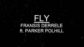 FRANSIS DERELLE  FLY  lyric dan terjemahan FT PARKER POHILL [upl. by Gabriell476]