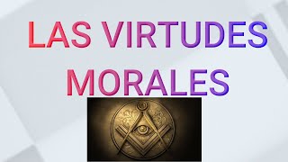 LAS VIRTUDES MORALES  MASONERIA [upl. by Hahcim]