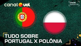 PORTUGAL X POLÔNIA ONDE ASSISTIR TRANSMISSÃO AO VIVO E HORÁRIO PELA UEFA NATIONS LEAGUE [upl. by Leroy829]