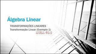 Álgebra Linear Aula 511  Transformações Lineares  Transformação Linear  Exemplo 1 [upl. by Aicemat]