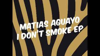 Matias Aguayo  I Dont Smoke [upl. by Field]