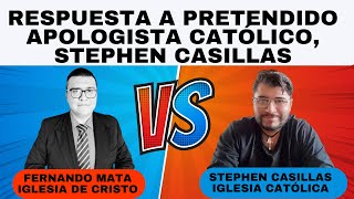 RESPUESTA A PRETENDIDO APOLOGISTA CATÓLICO DE MI CIUDAD STEPHEN CASILLAS [upl. by Eniamaj]