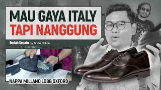 PENGEN ITALIAN TAPI NANGGUNG  BEDAH SEPATU NAPPA MILANO LOBB OXFORD [upl. by Narba]