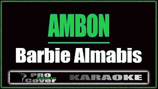 Ambon  Barbie Almabis KARAOKE [upl. by Quiteria]