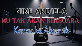 KU TAK AKAN BERSUARA  NIKE ARDILLA  KARAOKE AKUSTIK [upl. by Jamieson797]