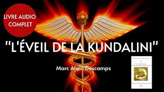 LIVRE AUDIO SPIRITUEL  LÉVEIL DE LA KUNDALINI  MarcAlain Descamps EN ENTIER [upl. by Celio630]