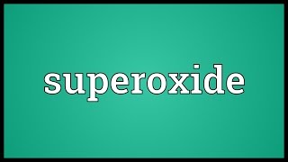 Superoxide Meaning [upl. by Stier]