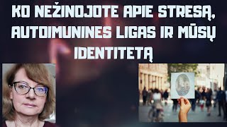 Ko nežinojote apie stresą autoimunines ligas ir mūsų identitetą [upl. by Zap]