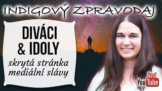 ŽIVĚ Indigový zpravodaj  DIVÁCI amp IDOLY  skrytá stránka mediální slávy [upl. by Ellitnahc]