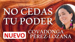 🌟 NO CEDAS TU PODER 🌟 Covadonga PérezLozana [upl. by Noman]