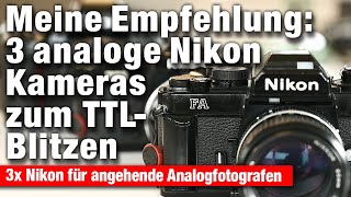 3 analoge Nikon Kameras die dir den Einstieg in die analoge Fotografie mit TTLBlitzen erleichtern [upl. by Atiran]