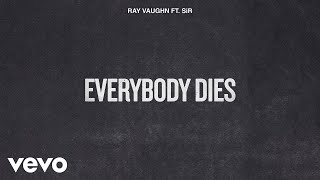 Ray Vaughn  Everybody Dies Audio ft SiR [upl. by Essilem]