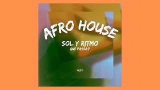 ALLY  Sol Y Ritmo Que Passa  Afro House [upl. by Mindi]