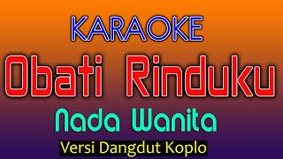 OBATI RINDUKU Karaoke Nada Wanita  Versi dangdut Koplo [upl. by Forsyth]