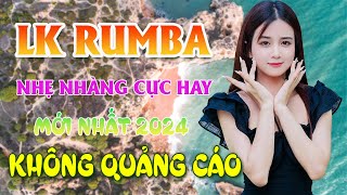 LK RUMBA NHẸ NHÀNG CỰC HAY 100  KHÔNG QUẢNG CÁO  CHUẨN MỰC NHẠC BOLERO MỚI ĐÉT 2024 CHẤT LƯỢNG CAO [upl. by Caravette]