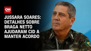 Jussara Soares Detalhes sobre Braga Netto ajudaram Cid a manter acordo  CNN PRIME TIME [upl. by O'Toole981]