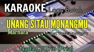 KARAOKE  UNANG SITAU MONANGMU  MARHARA  NADA STANDAR TRIO  C DO Cipt Jonar Situmorang [upl. by Enavi263]