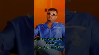 Police wala bhi yo yo ka fen nikla honeysing love song shorts viralvideo status [upl. by Mowbray]