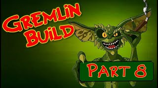 Gremlins Build Part 8 [upl. by Eniloj]