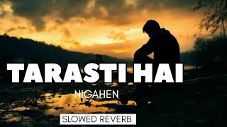 TARASTI HAI NIGAHEN MERI  Slowed Reverb  youtube slowed Reverb song trending lyrics song [upl. by Coniah255]