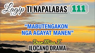 MABUTENGAKON NGA AGAYAT MANEN  LAGIP TI NAPALABAS 111  ILOCANO DRAMA  Dear Miss F [upl. by Adnilreb237]