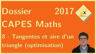 8  Tangentes et aire dun triangle optimisation  Dossier CAPES Maths 2017 [upl. by Oznola]