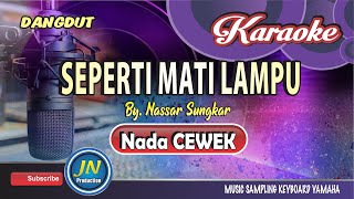 Seperti Mati Lampu│ Karaoke Dangdut Keyboard │Nada Cewek │By Nassar Sungkar [upl. by Anitsim726]