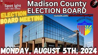 LIVE ON LOCATION  Madison County Election Board Meeting 080524  The Political Spotlight [upl. by Nylidnarb]