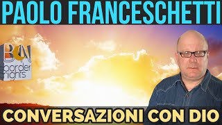 CONVERSAZIONI CON DIO  PAOLO FRANCESCHETTI [upl. by Atiken]